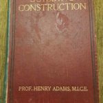 Building Construction by Prof Henry Adams M.I.C.E 1905
This is my most treasured book, My Grandad gave me this at 16 when I got my apprenticeship, the illustrations are fantastic  